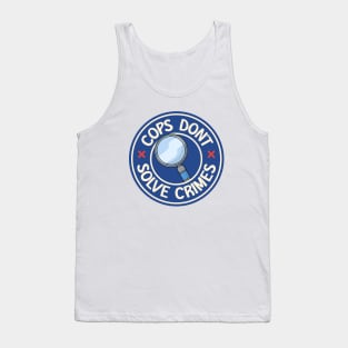 Cops Don't Solve Crimes Tank Top